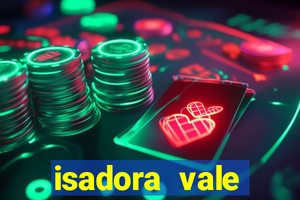 isadora vale reclame aqui